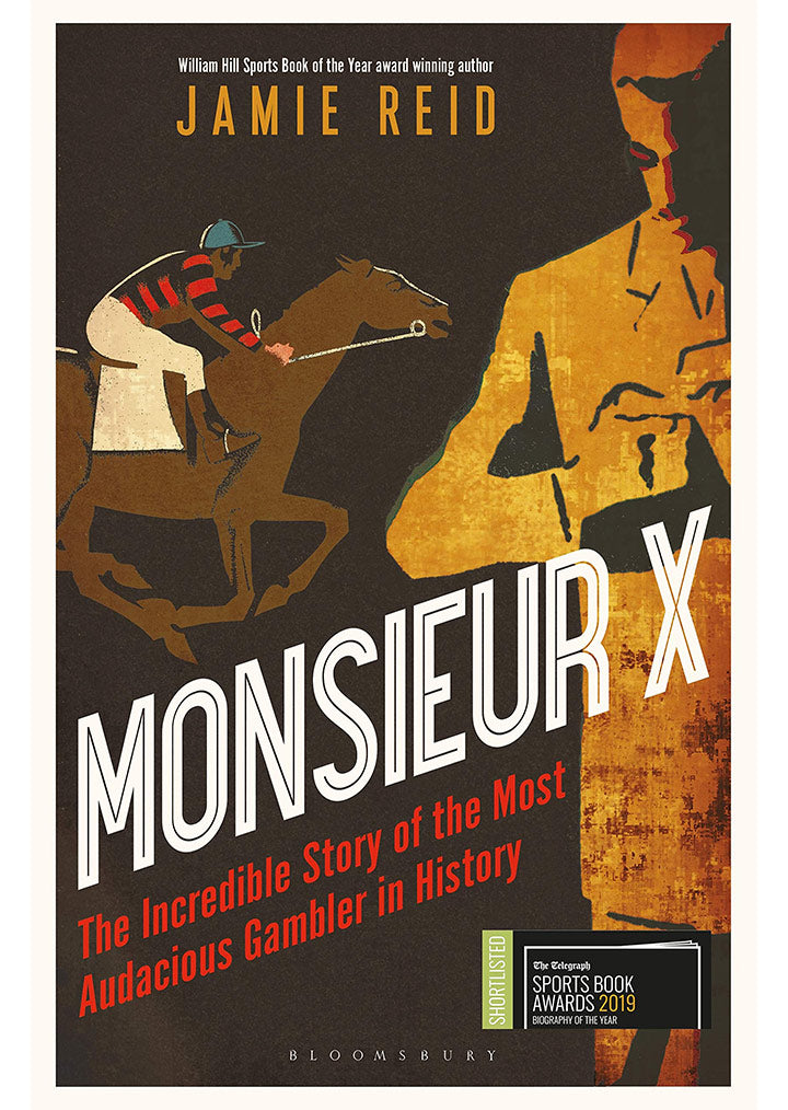 Monsieur X: The Incredible Story of the Most Audacious Gambler in History by Jamie Reid